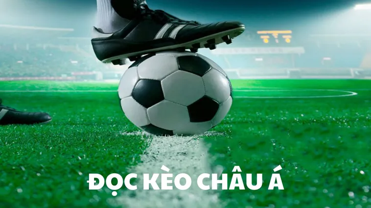 Cách Chơi Kèo Châu Á Hiểu Đúng Quy Tắc Và Áp Dụng Chiến Thuật Hiệu Quả