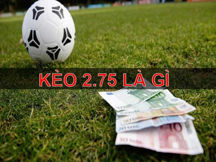 Cách Chơi Kèo 2.75 Hiểu Rõ Quy Tắc Và Phân Tích Chiến Thuật Hiệu Quả