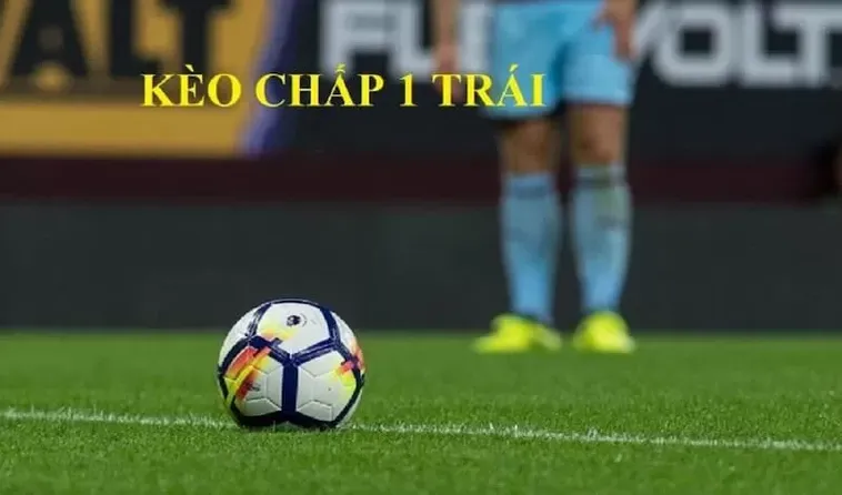 Cách Chơi Kèo Chấp 1 Chuẩn Xác Và Hiệu Quả Trong Cá Cược Bóng Đá