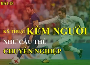 Kỹ Thuật Kèm Người Trong Bóng Đá Và Cách Phòng Ngự Hiệu Quả Cho Cầu Thủ