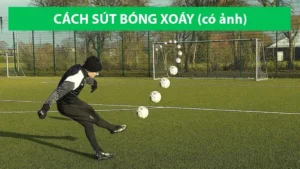 Hướng Dẫn Kỹ Thuật Sút Bóng Xoáy Chính Xác Hiệu Quả Và Đẹp Mắt Nhất