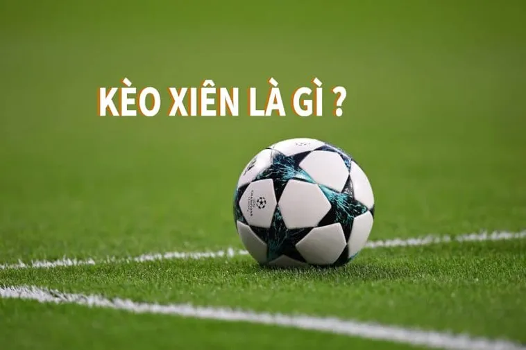 Hướng Dẫn Chi Tiết Cách Chơi Kèo Xiên Trong Bóng Đá Hiệu Quả Và An Toàn